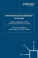 International Socialization in Europe : European Organizations, Political Conditionality and Democratic Change