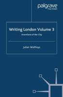 Writing London : Volume 3: Inventions of the City