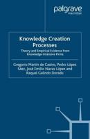Knowledge Creation Processes : Theory and Empirical Evidence from Knowledge Intensive Firms