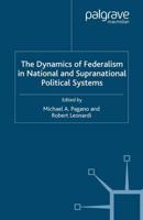 The Dynamics of Federalism in National and Supranational Political Systems