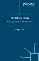 The Liberal Polity : An Inquiry into the Logic of Civil Association