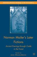 Norman Mailer's Later Fictions : Ancient Evenings through Castle in the Forest