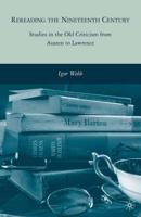 Rereading the Nineteenth Century : Studies in the Old Criticism from Austen to Lawrence