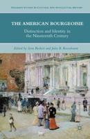 The American Bourgeoisie : Distinction and Identity in the Nineteenth Century