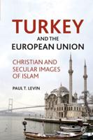 Turkey and the European Union : Christian and Secular Images of Islam