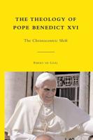 The Theology of Pope Benedict XVI : The Christocentric Shift