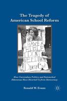 The Tragedy of American School Reform : How Curriculum Politics and Entrenched Dilemmas Have Diverted Us from Democracy