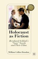 Holocaust as Fiction : Bernhard Schlink's "Nazi" Novels and Their Films