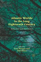 Atlantic Worlds in the Long Eighteenth Century : Seduction and Sentiment