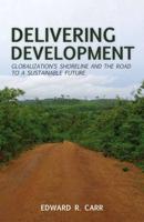 Delivering Development : Globalization's Shoreline and the Road to a Sustainable Future