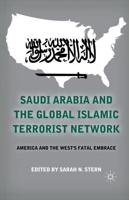 Saudi Arabia and the Global Islamic Terrorist Network : America and the West's Fatal Embrace