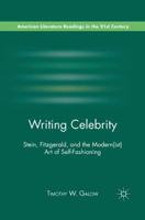 Writing Celebrity : Stein, Fitzgerald, and the Modern(ist) Art of Self-Fashioning