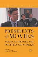 Presidents in the Movies : American History and Politics on Screen