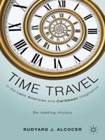 Time Travel in the Latin American and Caribbean Imagination : Re-reading History