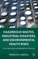 Hazardous Wastes, Industrial Disasters, and Environmental Health Risks : Local and Global Environmental Struggles
