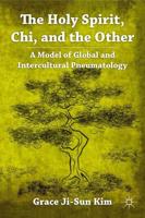 The Holy Spirit, Chi, and the Other : A Model of Global and Intercultural Pneumatology