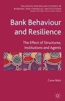Bank Behaviour and Resilience : The Effect of Structures, Institutions and Agents
