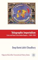 Telegraphic Imperialism : Crisis and Panic in the Indian Empire, c.1830-1920