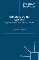 Orthodoxy and the Cold War : Religion and Political Power in Romania, 1947-65