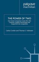 The Power of Two : How Smart Companies Create Win:Win Customer- Supplier Partnerships that Outperform the Competition