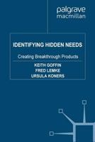 Identifying Hidden Needs : Creating Breakthrough Products