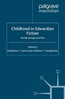 Childhood in Edwardian Fiction : Worlds Enough and Time