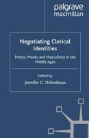Negotiating Clerical Identities : Priests, Monks and Masculinity in the Middle Ages