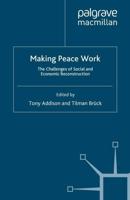 Making Peace Work : The Challenges of Social and Economic Reconstruction