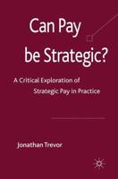 Can Pay Be Strategic? : A Critical Exploration of Strategic Pay in Practice