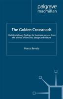 The Golden Crossroads : Multidisciplinary Findings for Business Success from the Worlds of Fine Arts, Design and Culture