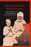 Refugees and the End of Empire : Imperial Collapse and Forced Migration in the Twentieth Century