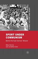 Sport under Communism : Behind the East German 'Miracle'
