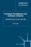 Common Prostitutes and Ordinary Citizens : Commercial Sex in London, 1885-1960