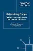 Materializing Europe : Transnational Infrastructures and the Project of Europe