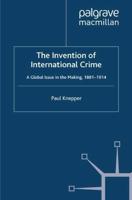 The Invention of International Crime : A Global Issue in the Making, 1881-1914