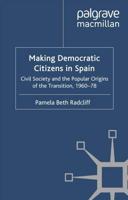 Making Democratic Citizens in Spain : Civil Society and the Popular Origins of the Transition, 1960-78