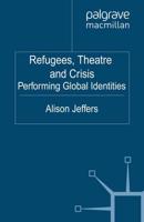 Refugees, Theatre and Crisis : Performing Global Identities