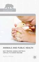 Animals and Public Health : Why Treating Animals Better is Critical to Human Welfare