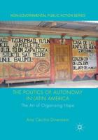 The Politics of Autonomy in Latin America : The Art of Organising Hope