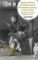 Women Writers and Detectives in Nineteenth-Century Crime Fiction : The Mothers of the Mystery Genre