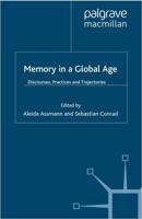 Memory in a Global Age : Discourses, Practices and Trajectories