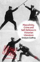 Masculinity, Crime and Self-Defence in Victorian Literature : Duelling with Danger