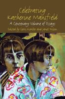 Celebrating Katherine Mansfield : A Centenary Volume of Essays