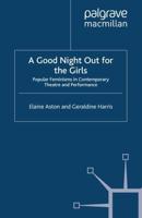 A Good Night Out for the Girls : Popular Feminisms in Contemporary Theatre and Performance