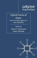 Hybrid Forms of Peace : From Everyday Agency to Post-Liberalism