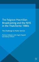 Broadcasting and the NHS in the Thatcherite 1980s : The Challenge to Public Service
