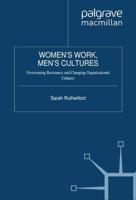 Women's Work, Men's Cultures : Overcoming Resistance and Changing Organizational Cultures
