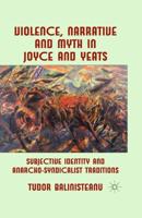 Violence, Narrative and Myth in Joyce and Yeats : Subjective Identity and Anarcho-Syndicalist Traditions