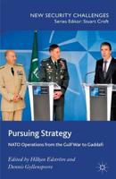 Pursuing Strategy : NATO Operations from the Gulf War to Gaddafi