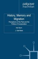 History, Memory and Migration : Perceptions of the Past and the Politics of Incorporation